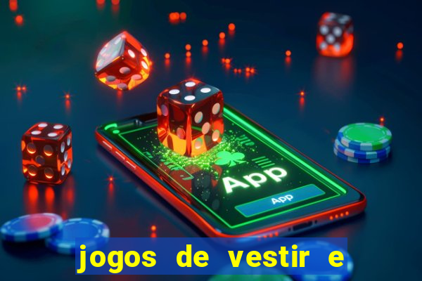 jogos de vestir e maquiar e arrumar o cabelo